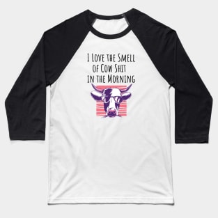 I Love the Smell of Cow Shit in the Morning Farmer Gift Baseball T-Shirt